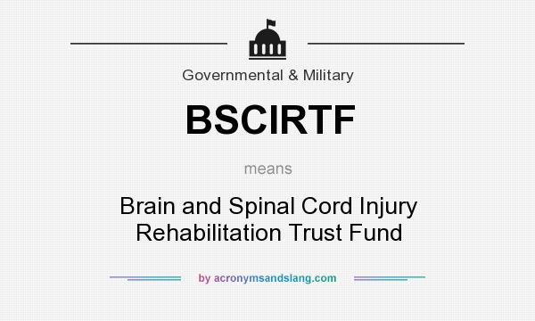 What does BSCIRTF mean? It stands for Brain and Spinal Cord Injury Rehabilitation Trust Fund