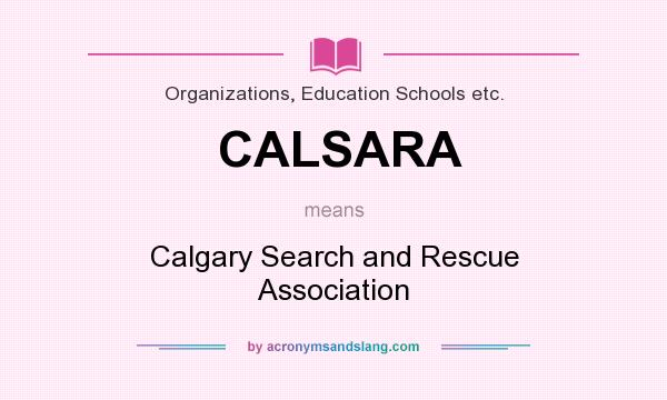 What does CALSARA mean? It stands for Calgary Search and Rescue Association