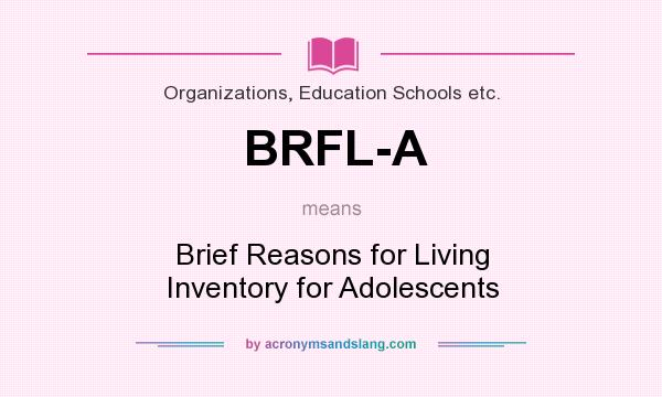 What does BRFL-A mean? It stands for Brief Reasons for Living Inventory for Adolescents