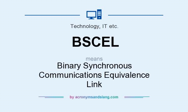 What does BSCEL mean? It stands for Binary Synchronous Communications Equivalence Link