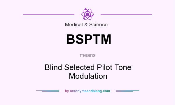What does BSPTM mean? It stands for Blind Selected Pilot Tone Modulation