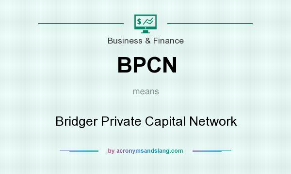 What does BPCN mean? It stands for Bridger Private Capital Network