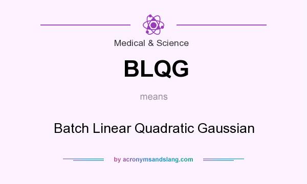 What does BLQG mean? It stands for Batch Linear Quadratic Gaussian