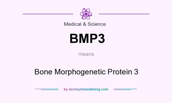 What does BMP3 mean? It stands for Bone Morphogenetic Protein 3