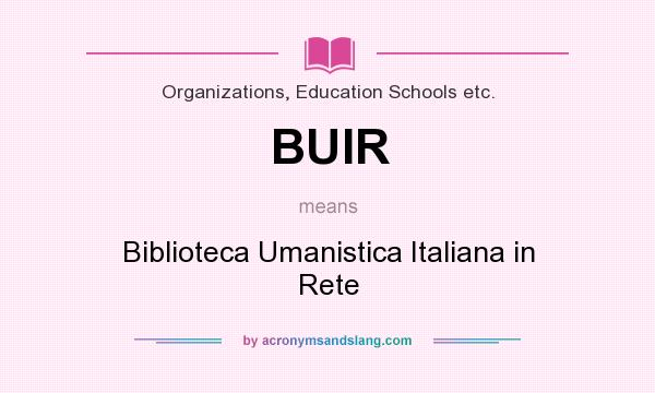 What does BUIR mean? It stands for Biblioteca Umanistica Italiana in Rete