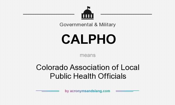 What does CALPHO mean? It stands for Colorado Association of Local Public Health Officials