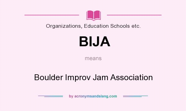 What does BIJA mean? It stands for Boulder Improv Jam Association