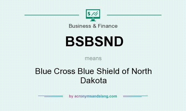 What does BSBSND mean? It stands for Blue Cross Blue Shield of North Dakota