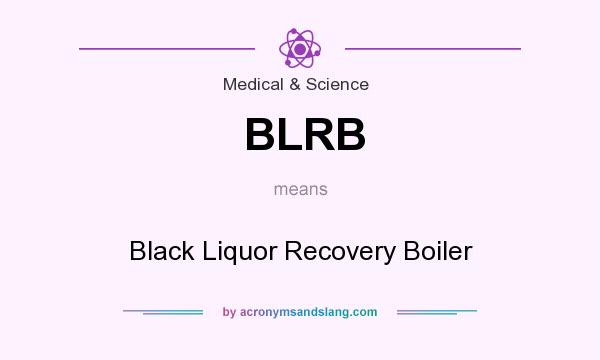 What does BLRB mean? It stands for Black Liquor Recovery Boiler