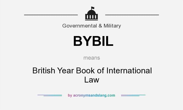 What does BYBIL mean? It stands for British Year Book of International Law