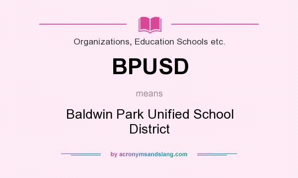 What does BPUSD mean? It stands for Baldwin Park Unified School District