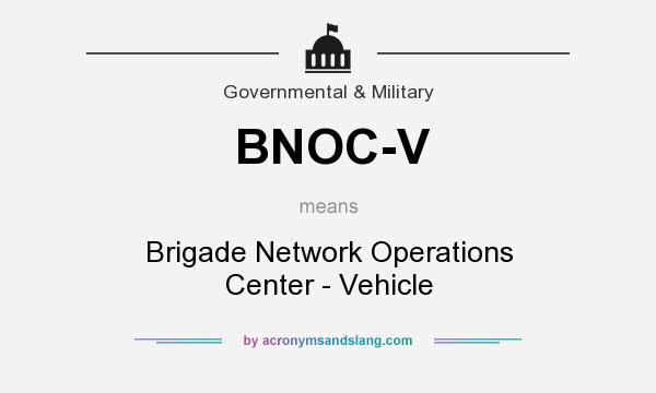 What does BNOC-V mean? It stands for Brigade Network Operations Center - Vehicle