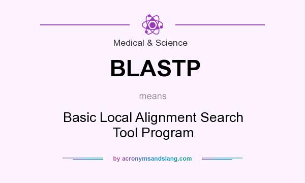 What does BLASTP mean? It stands for Basic Local Alignment Search Tool Program