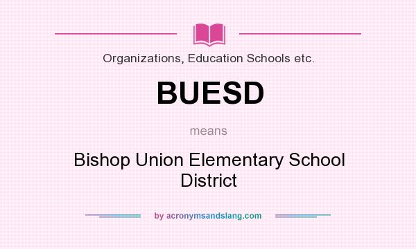What does BUESD mean? It stands for Bishop Union Elementary School District