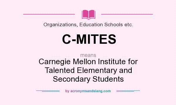 What does C-MITES mean? It stands for Carnegie Mellon Institute for Talented Elementary and Secondary Students