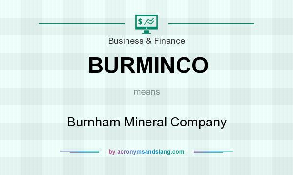 What does BURMINCO mean? It stands for Burnham Mineral Company