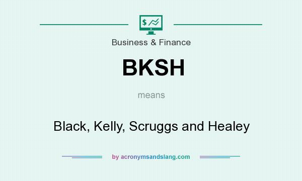 What does BKSH mean? It stands for Black, Kelly, Scruggs and Healey