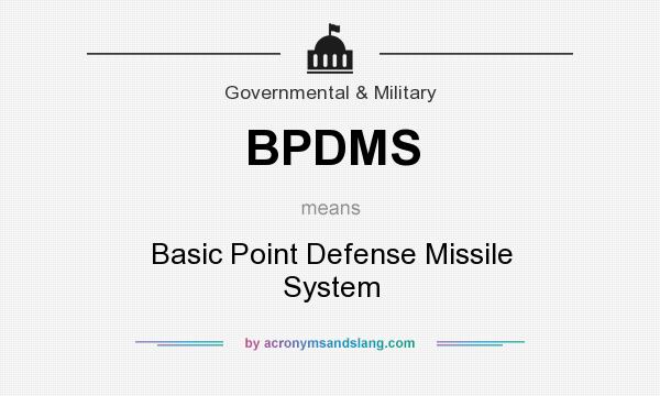What does BPDMS mean? It stands for Basic Point Defense Missile System