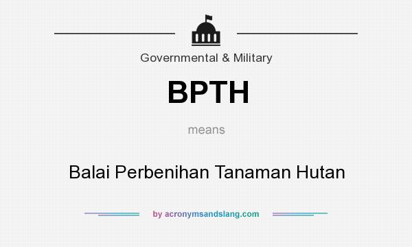 What does BPTH mean? It stands for Balai Perbenihan Tanaman Hutan