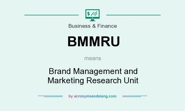 What does BMMRU mean? It stands for Brand Management and Marketing Research Unit