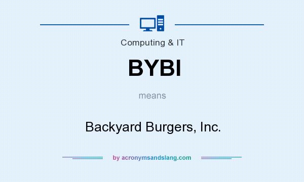 What does BYBI mean? It stands for Backyard Burgers, Inc.