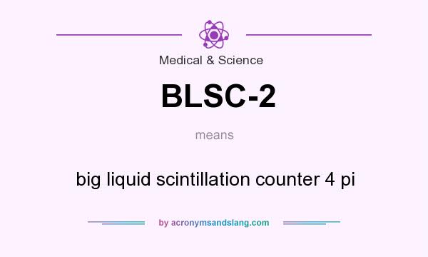 What does BLSC-2 mean? It stands for big liquid scintillation counter 4 pi