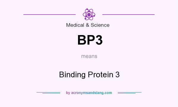 What does BP3 mean? It stands for Binding Protein 3