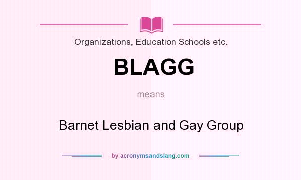 What does BLAGG mean? It stands for Barnet Lesbian and Gay Group