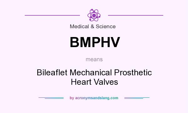 What does BMPHV mean? It stands for Bileaflet Mechanical Prosthetic Heart Valves