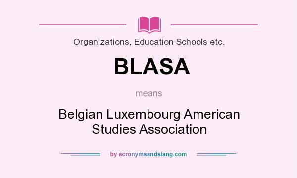What does BLASA mean? It stands for Belgian Luxembourg American Studies Association