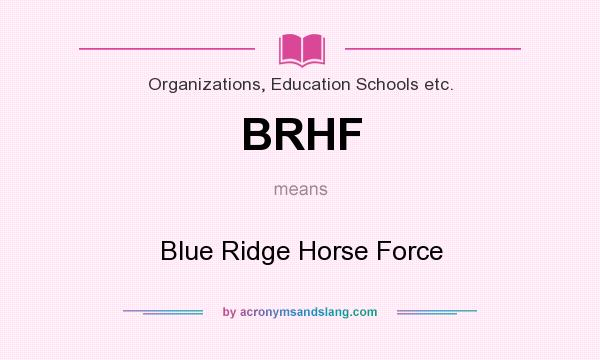 What does BRHF mean? It stands for Blue Ridge Horse Force