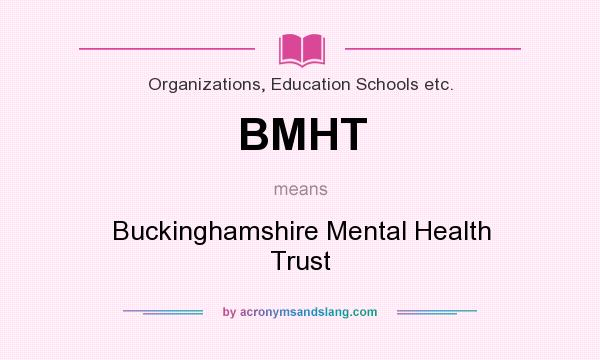 What does BMHT mean? It stands for Buckinghamshire Mental Health Trust