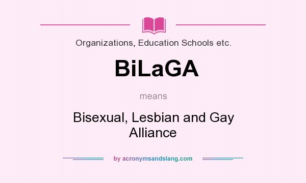 What does BiLaGA mean? It stands for Bisexual, Lesbian and Gay Alliance