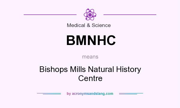What does BMNHC mean? It stands for Bishops Mills Natural History Centre
