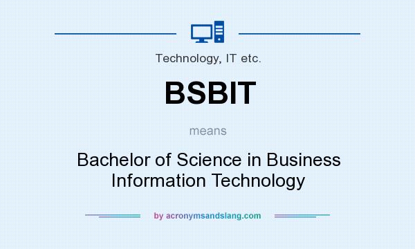 What does BSBIT mean? It stands for Bachelor of Science in Business Information Technology