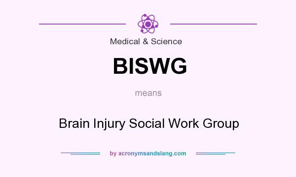 What does BISWG mean? It stands for Brain Injury Social Work Group