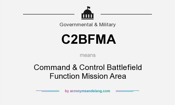 What does C2BFMA mean? It stands for Command & Control Battlefield Function Mission Area