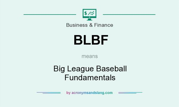 What does BLBF mean? It stands for Big League Baseball Fundamentals