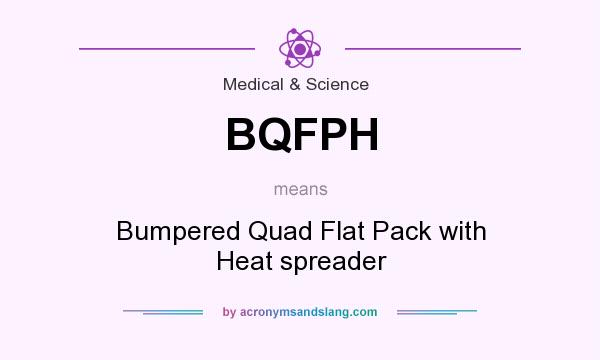 What does BQFPH mean? It stands for Bumpered Quad Flat Pack with Heat spreader