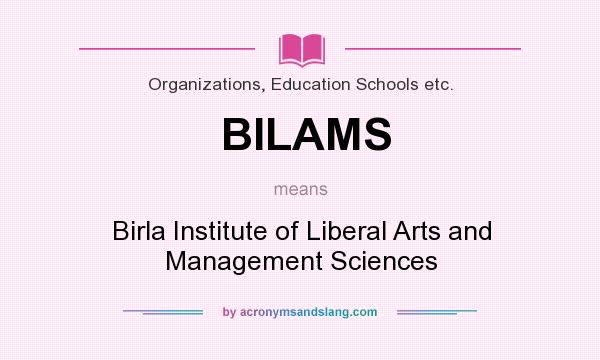 What does BILAMS mean? It stands for Birla Institute of Liberal Arts and Management Sciences