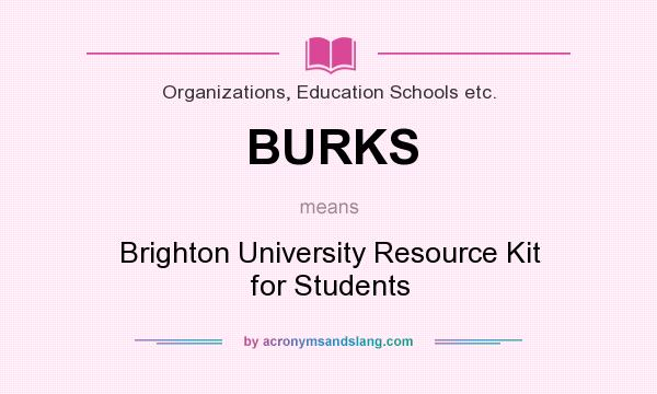 What does BURKS mean? It stands for Brighton University Resource Kit for Students