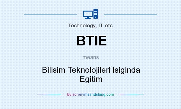 What does BTIE mean? It stands for Bilisim Teknolojileri Isiginda Egitim