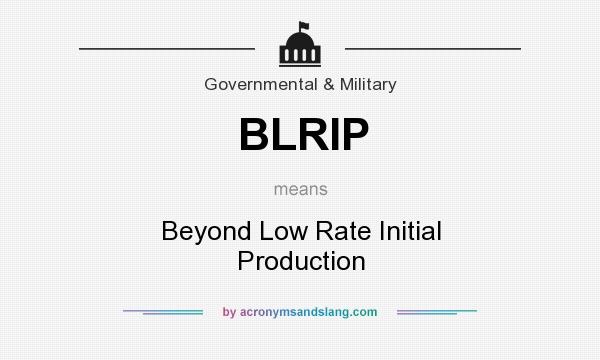 What does BLRIP mean? It stands for Beyond Low Rate Initial Production