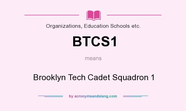 What does BTCS1 mean? It stands for Brooklyn Tech Cadet Squadron 1