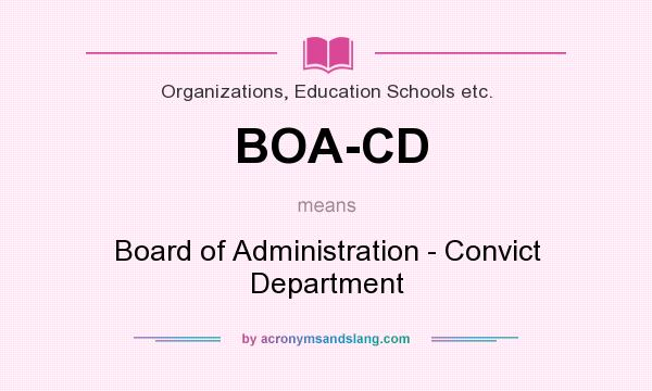 What does BOA-CD mean? It stands for Board of Administration - Convict Department