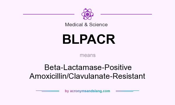 What does BLPACR mean? It stands for Beta-Lactamase-Positive Amoxicillin/Clavulanate-Resistant