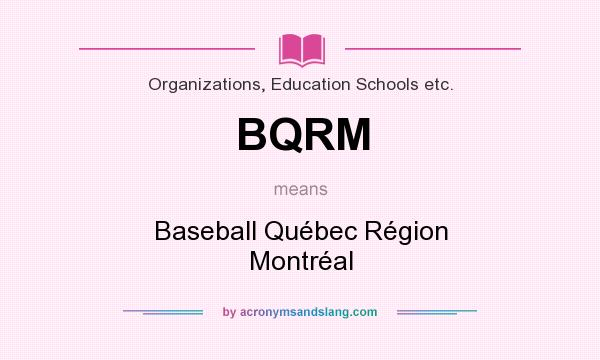 What does BQRM mean? It stands for Baseball Québec Région Montréal