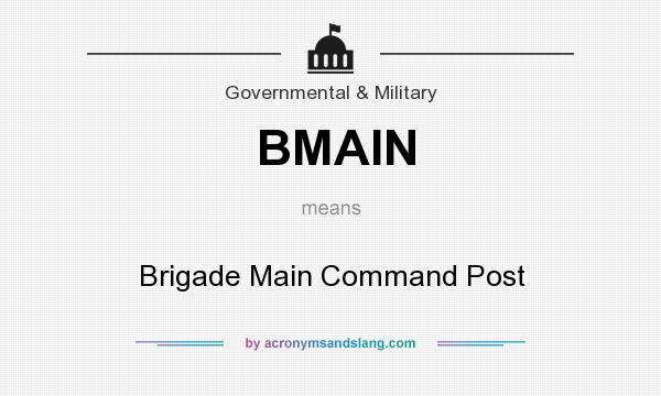 What does BMAIN mean? It stands for Brigade Main Command Post