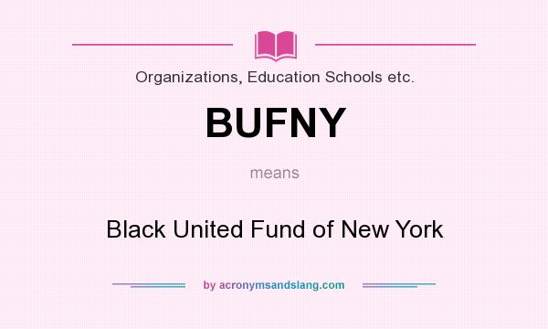 What does BUFNY mean? It stands for Black United Fund of New York