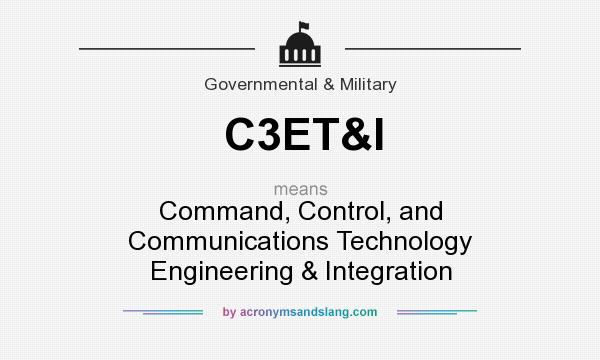 What does C3ET&I mean? It stands for Command, Control, and Communications Technology Engineering & Integration